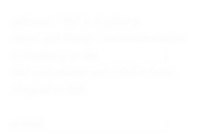 geboren 1967 in Augsburg
Abitur und Mode-/Textildesignstudium
in Hamburg an der Akademie Jak
lebt und arbeitet seit 1994 in Berlin,
Mitglied im BBK

e-Mail: alexahannemann@aol.com